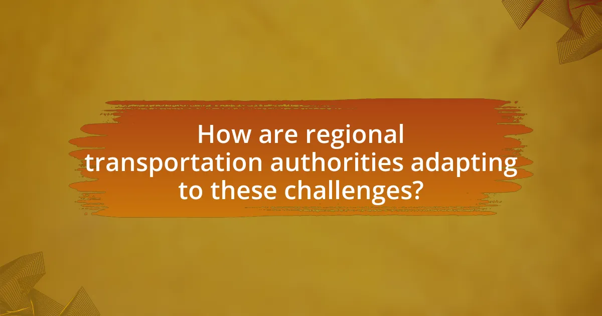 How are regional transportation authorities adapting to these challenges?