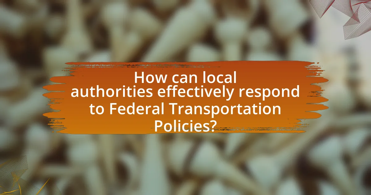 How can local authorities effectively respond to Federal Transportation Policies?