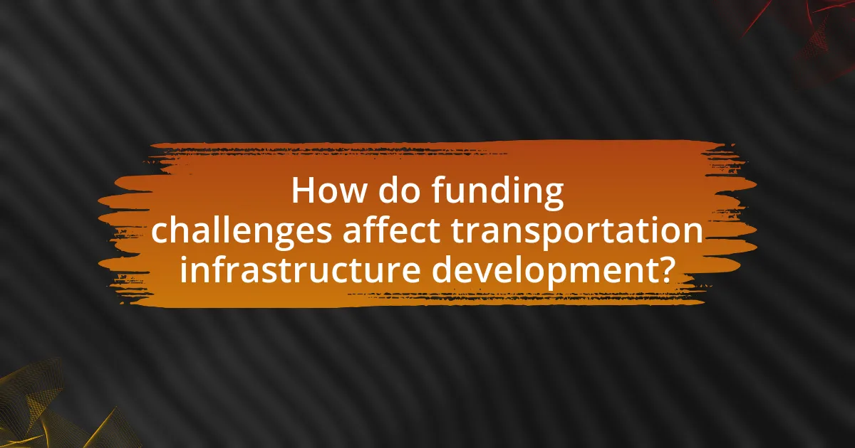 How do funding challenges affect transportation infrastructure development?