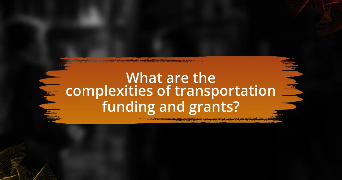 What are the complexities of transportation funding and grants?