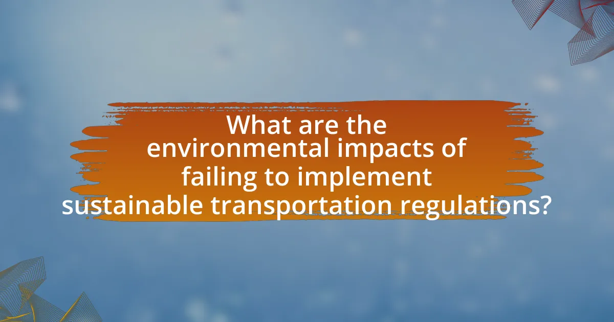 What are the environmental impacts of failing to implement sustainable transportation regulations?