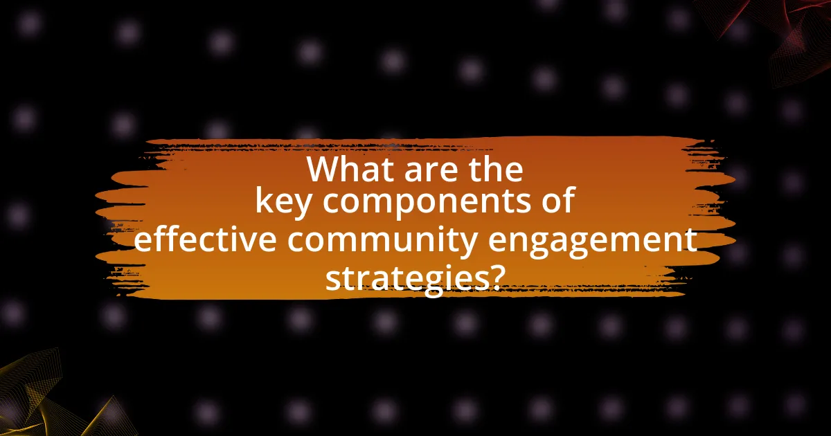 What are the key components of effective community engagement strategies?