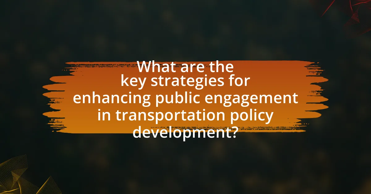 What are the key strategies for enhancing public engagement in transportation policy development?