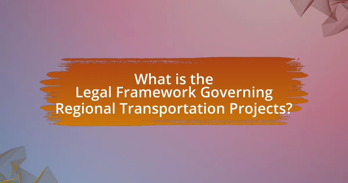 What is the Legal Framework Governing Regional Transportation Projects?