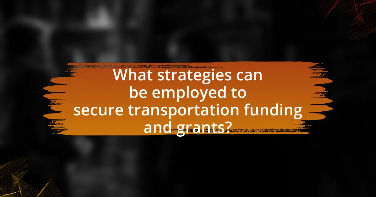 What strategies can be employed to secure transportation funding and grants?
